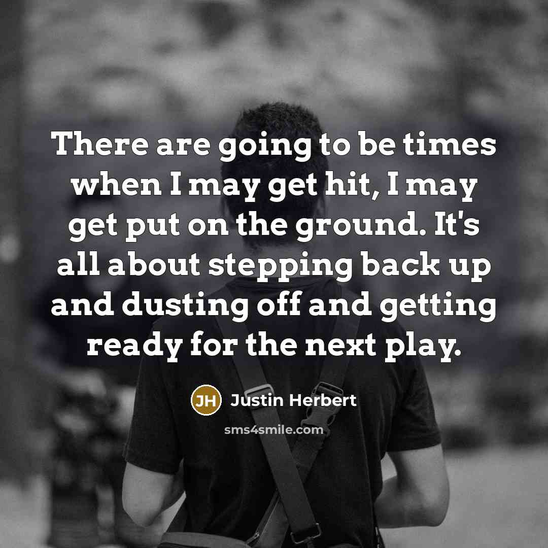 “There are going to be times when I may get…” quote by Justin Herbert