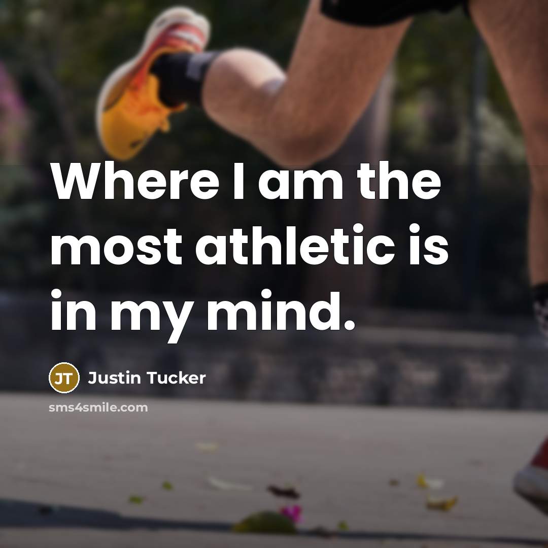 “Where I am the most athletic is in my mind.…” quote by Justin Tucker