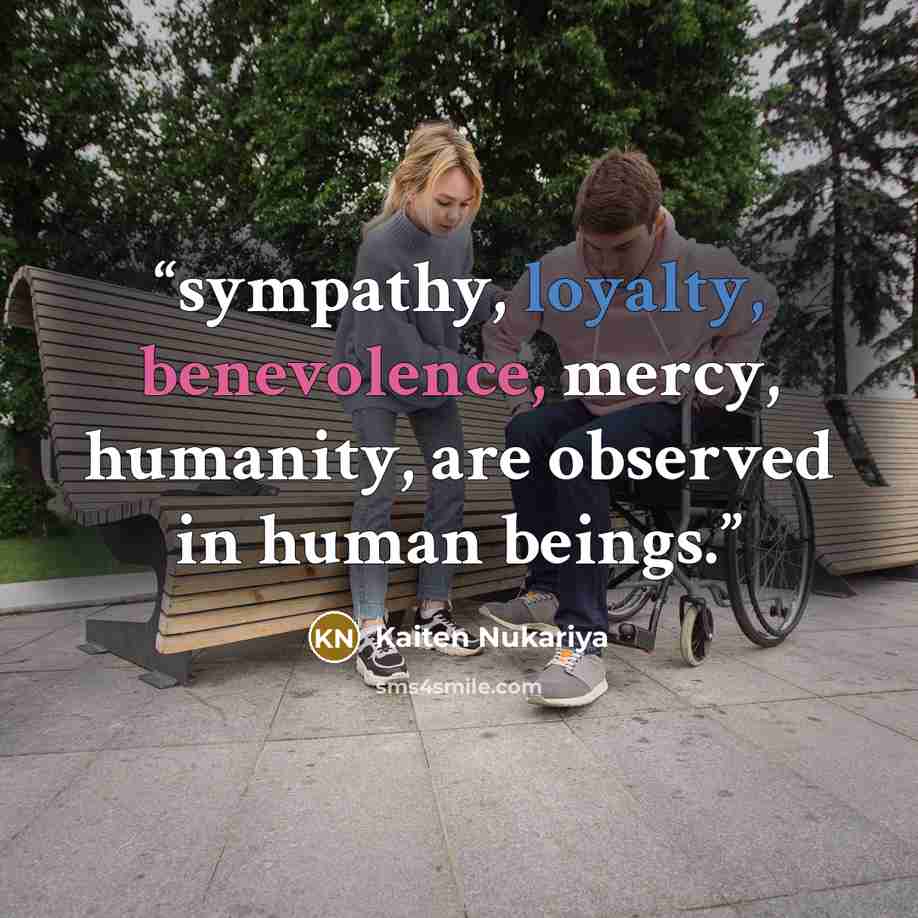 “sympathy, loyalty, benevolence, mercy, humanity, are observed in human beings.” quote by Kaiten Nukariya