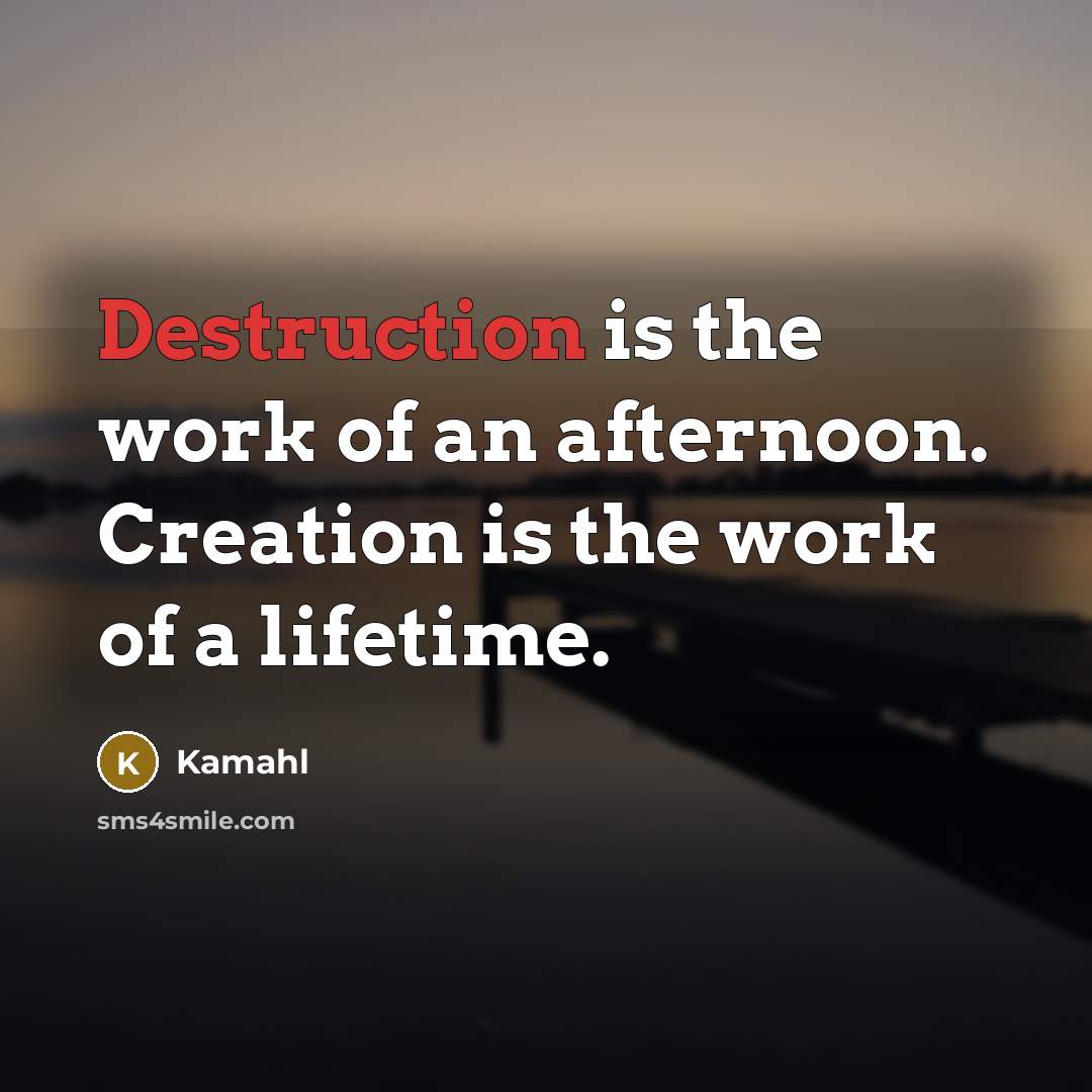“Destruction is the work of an afternoon. Creation is the…” quote by Kamahl