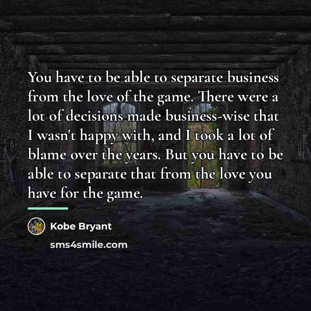“You have to be able to separate business from the…” quote by Kobe Bryant