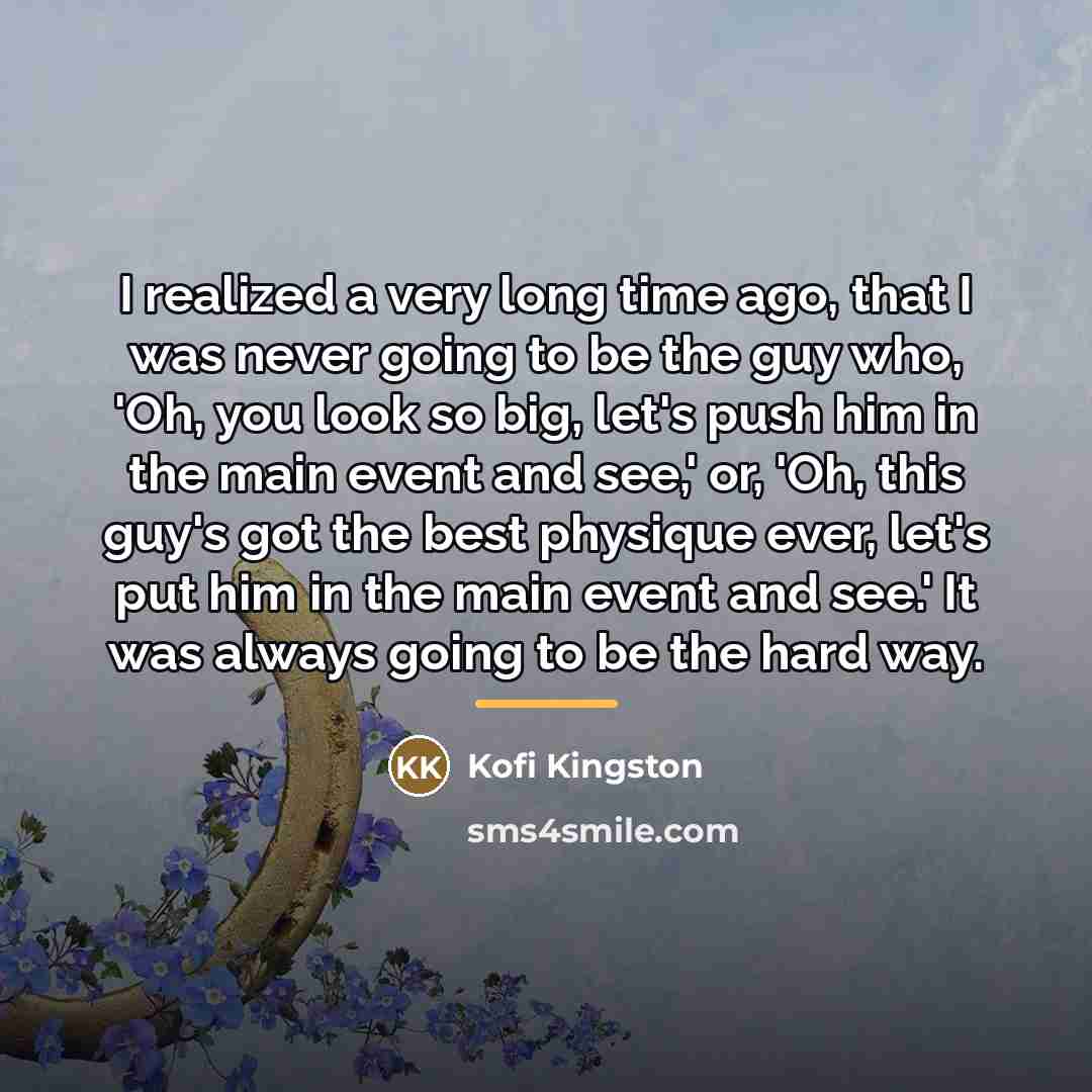 “I realized a very long time ago, that I was…” quote by Kofi Kingston