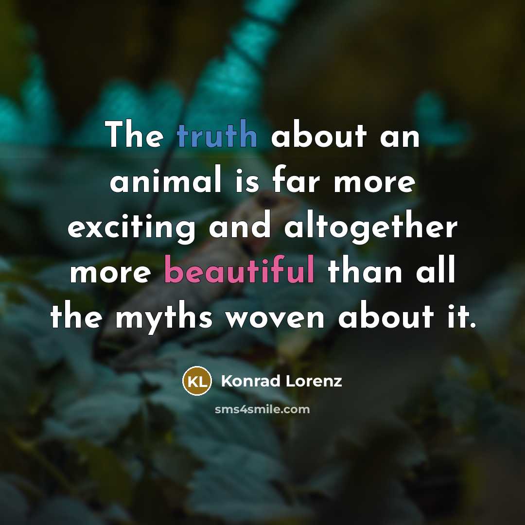 “The truth about an animal is far more exciting and…” quote by Konrad Lorenz
