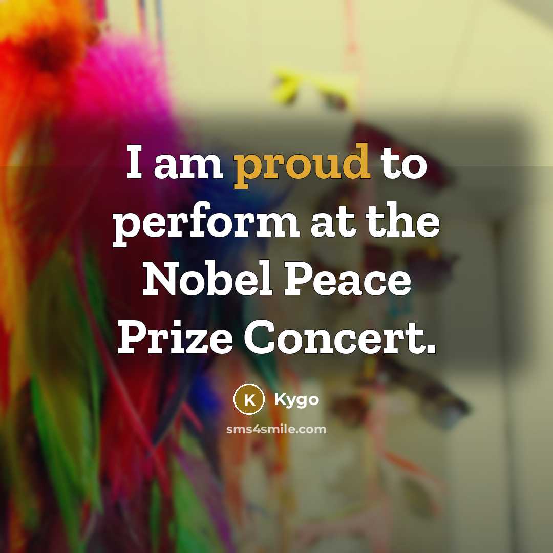 “I am proud to perform at the Nobel Peace Prize…” quote by Kygo