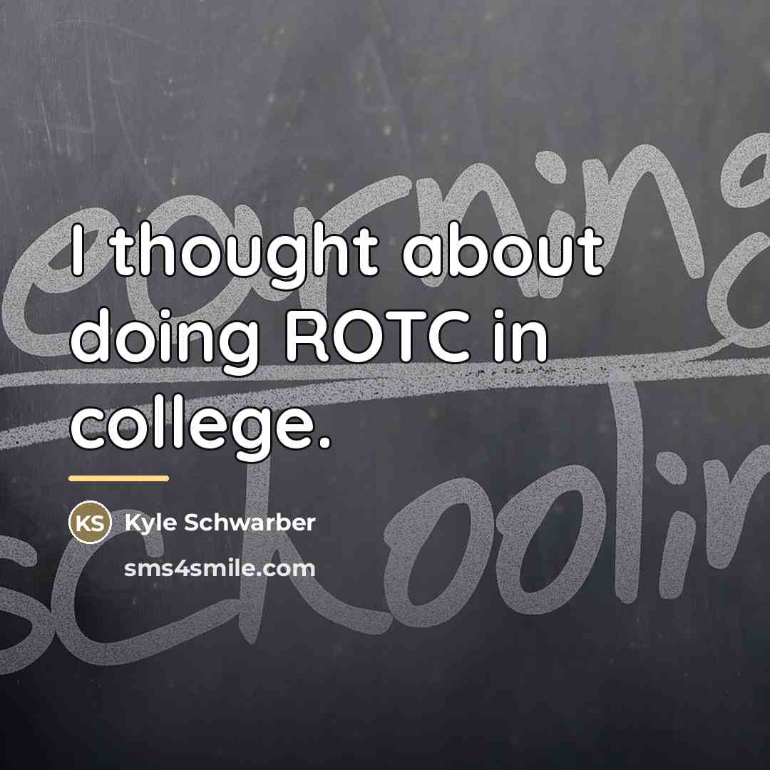 “I thought about doing ROTC in college.…” quote by Kyle Schwarber