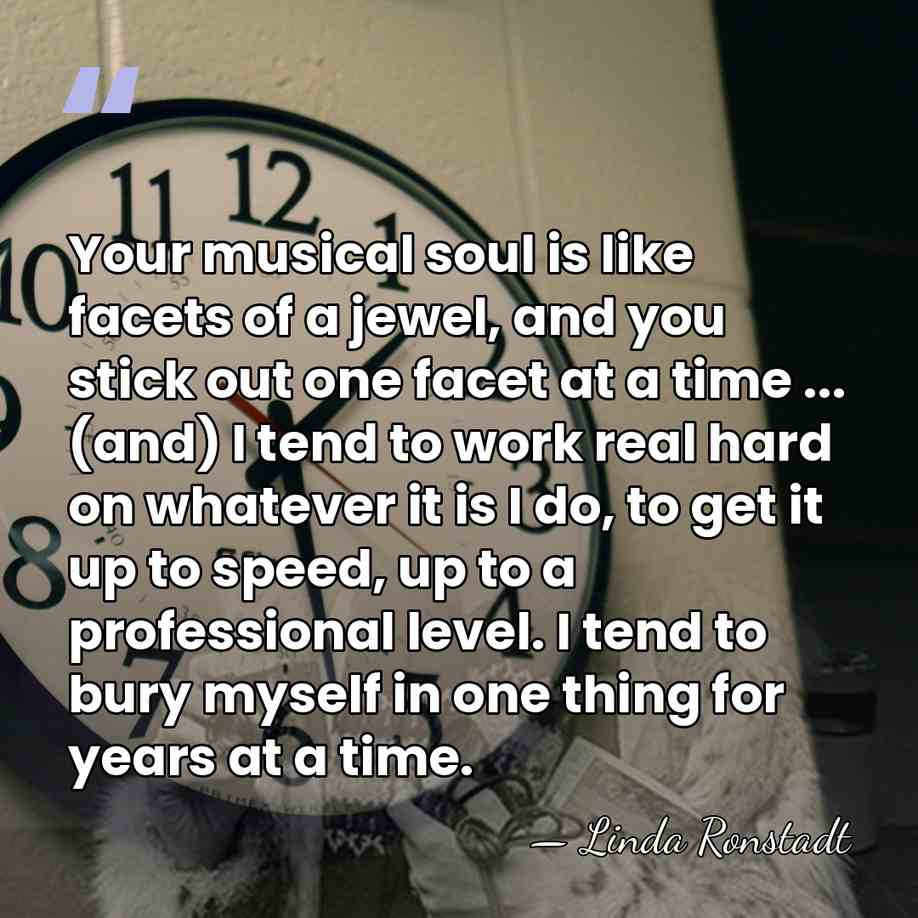 Your musical soul is like facets of a jewel, and you stick&hellip; - Linda Ronstadt