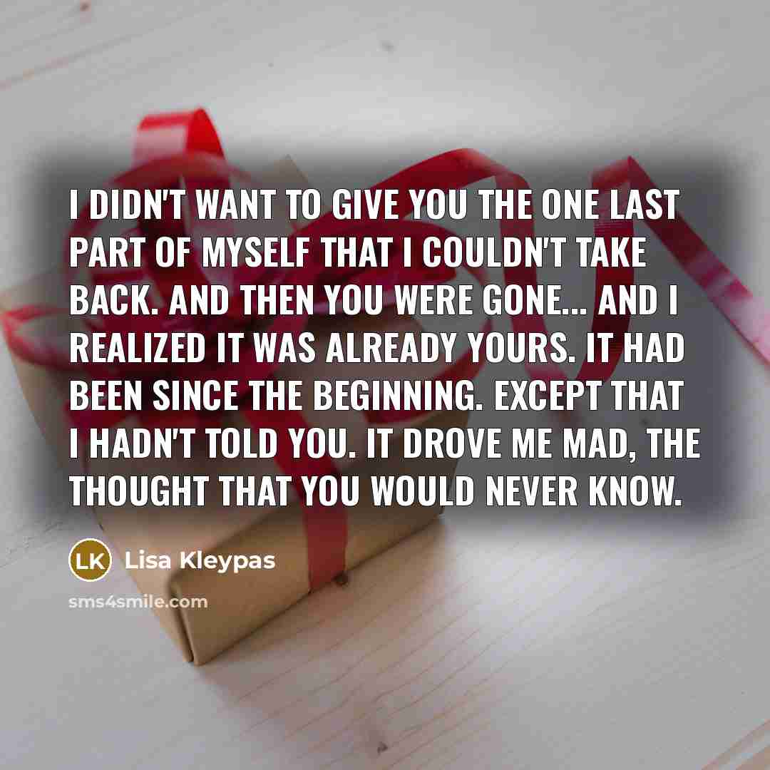 “I didn't want to give you the one last part…” quote by Lisa Kleypas