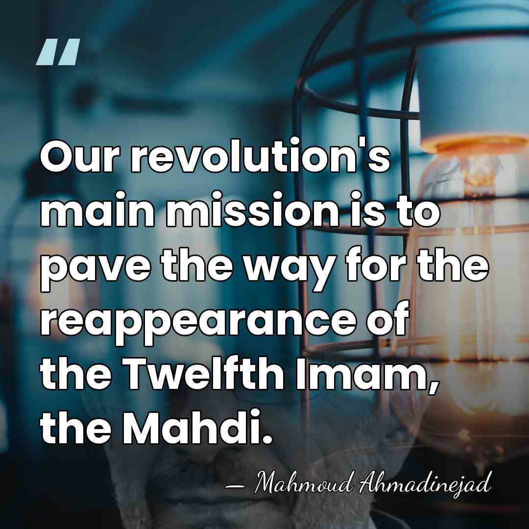 Our revolution's main mission is to pave the way for the reappearance&hellip; - Mahmoud Ahmadinejad