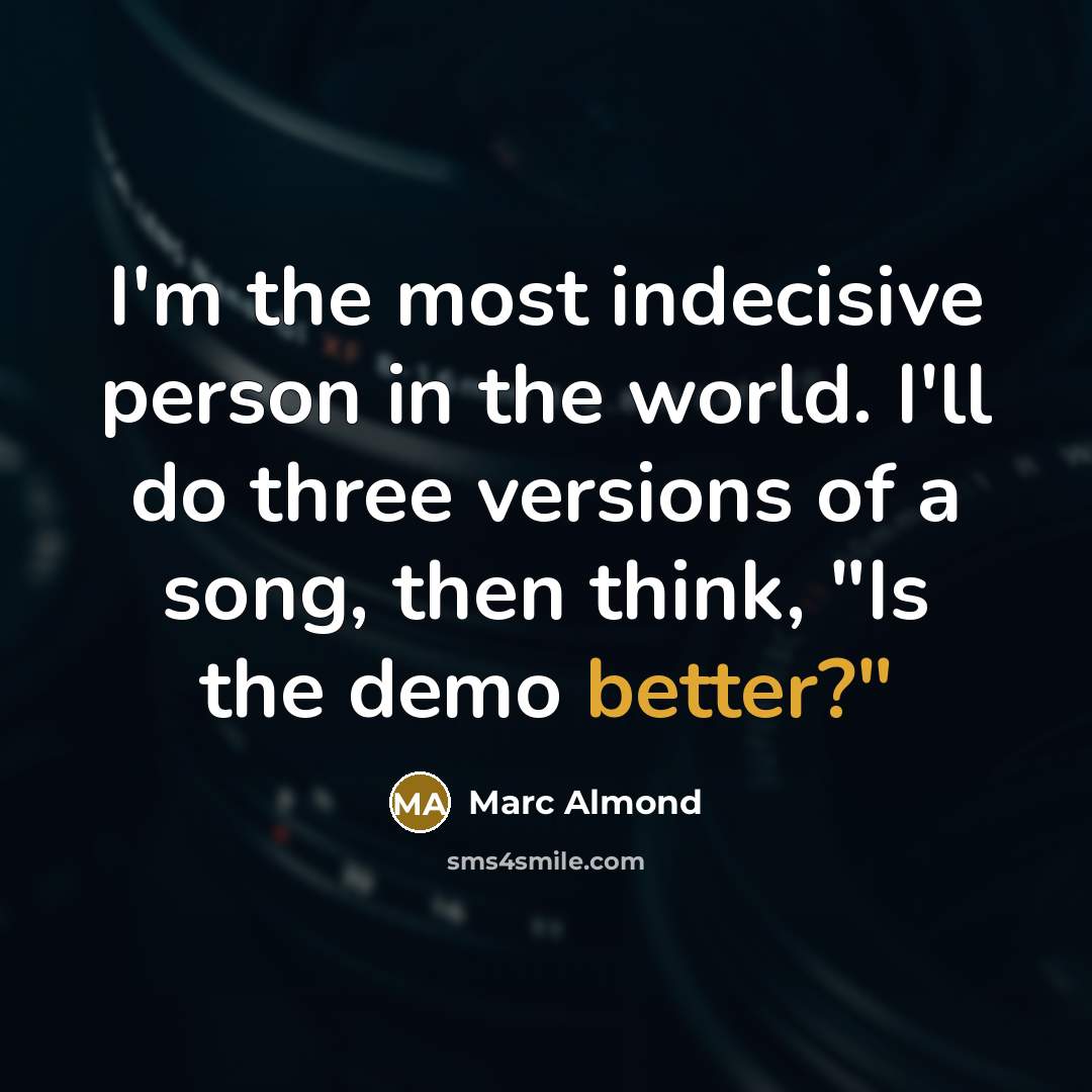 “I'm the most indecisive person in the world. I'll do…” quote by Marc Almond