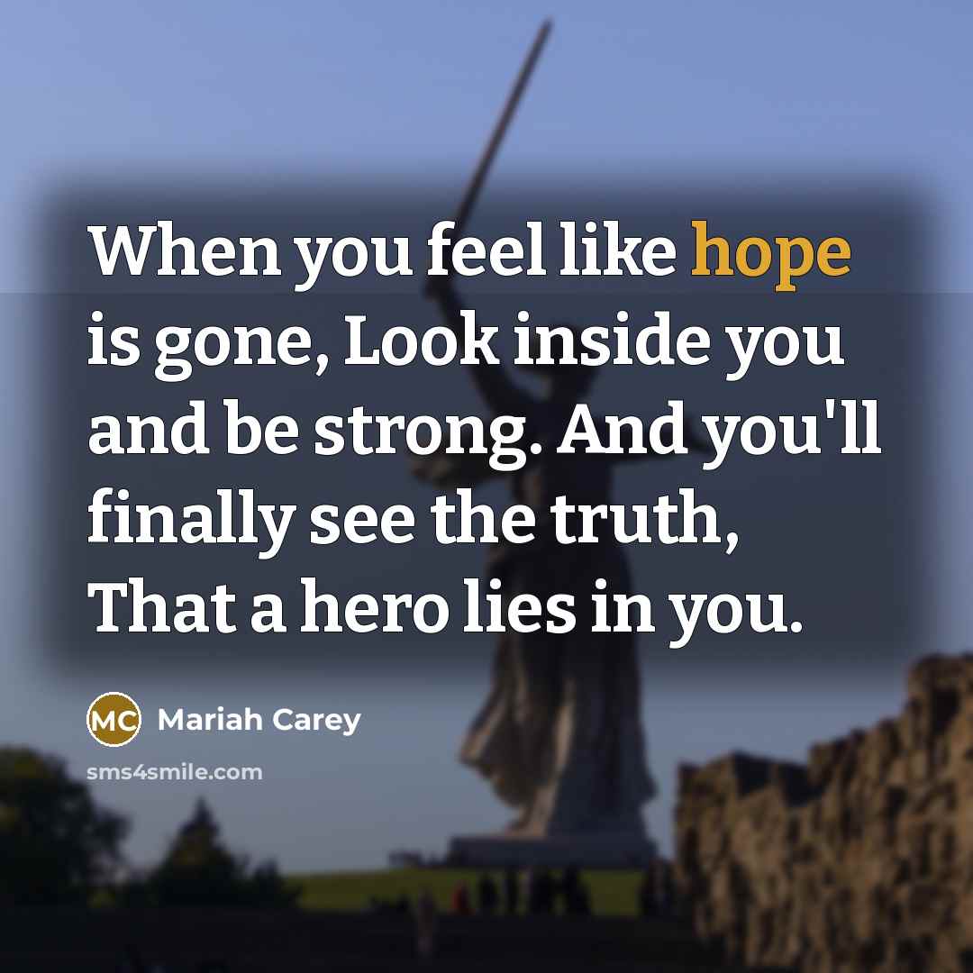 “When you feel like hope is gone, Look inside you…” quote by Mariah Carey
