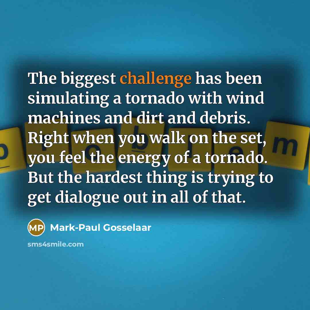 “The biggest challenge has been simulating a tornado with wind…” quote by Mark-Paul Gosselaar