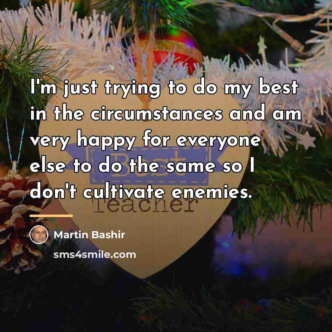 “I'm just trying to do my best in the circumstances…” quote by Martin Bashir