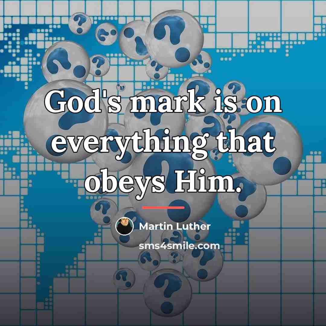 “God's mark is on everything that obeys Him.…” quote by Martin Luther