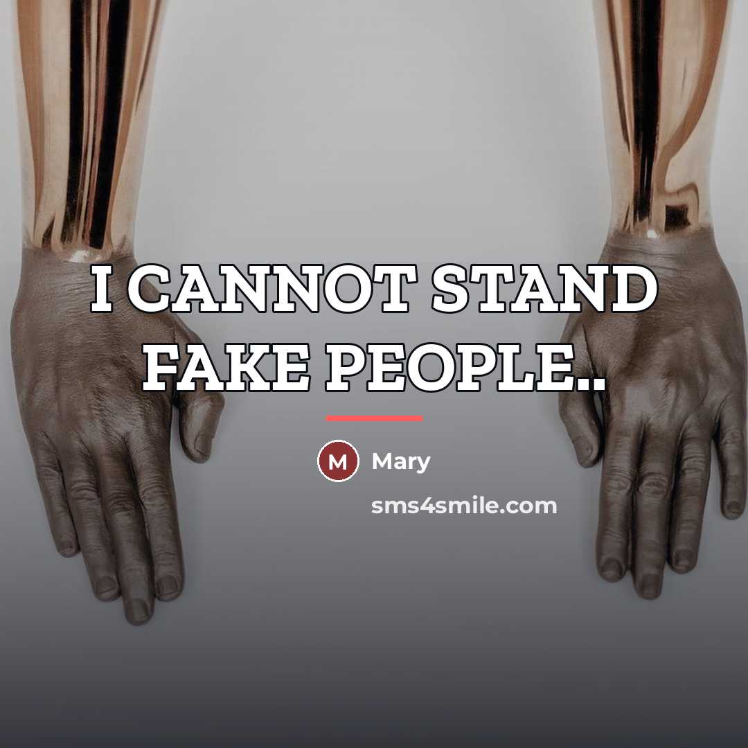 “I CANNOT STAND FAKE PEOPLE..…” quote by Mary