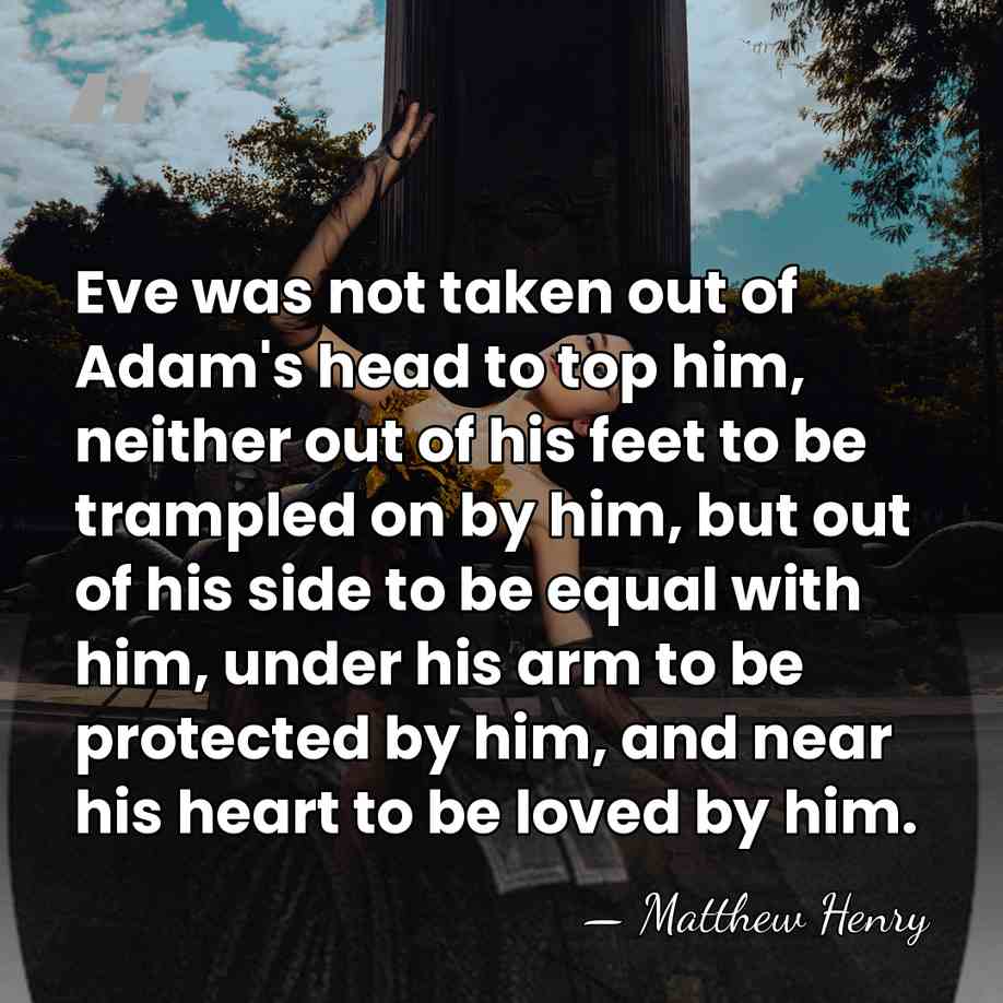 Eve was not taken out of Adam's head to top him, neither&hellip; - Matthew Henry