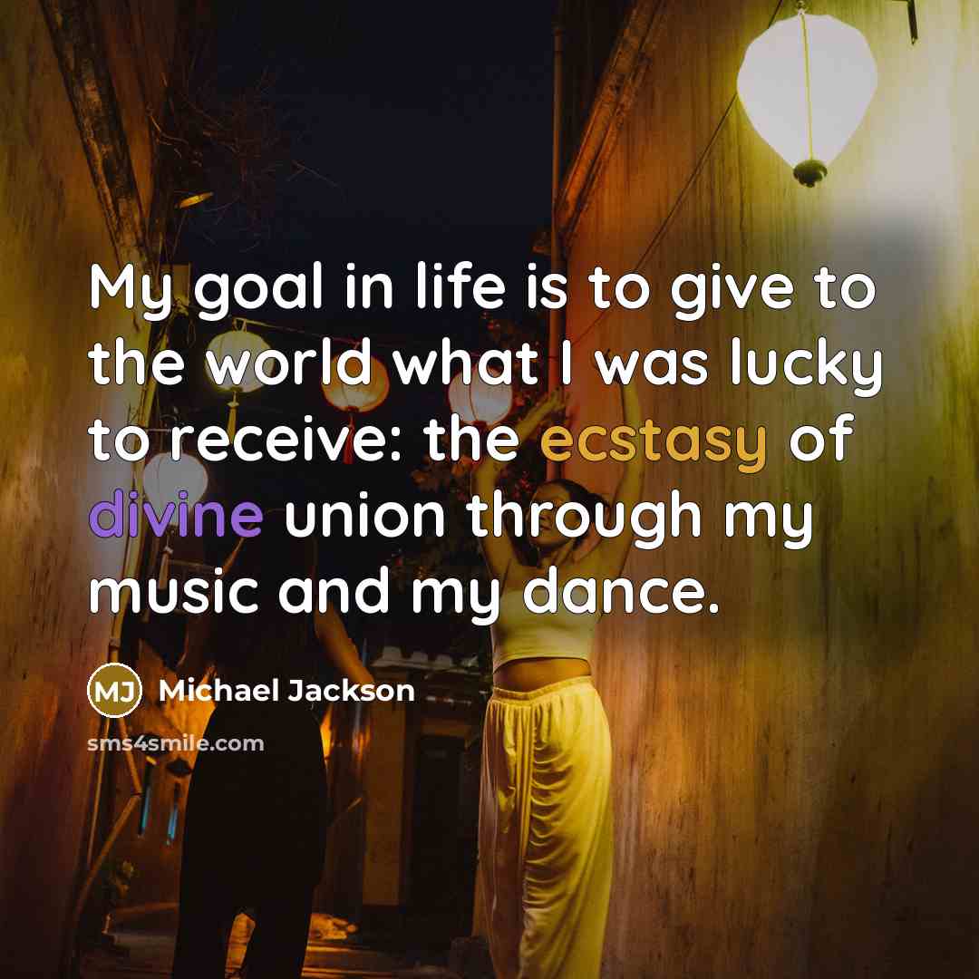 “My goal in life is to give to the world…” quote by Michael Jackson