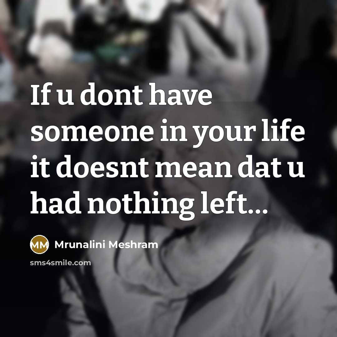 “If u dont have someone in your life it doesnt…” quote by Mrunalini Meshram