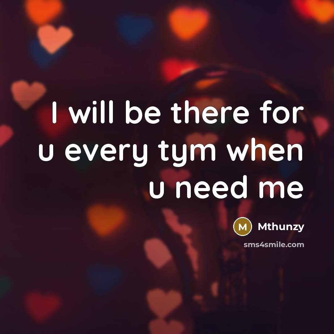 “I will be there for u every tym when u need me” quote by Mthunzy