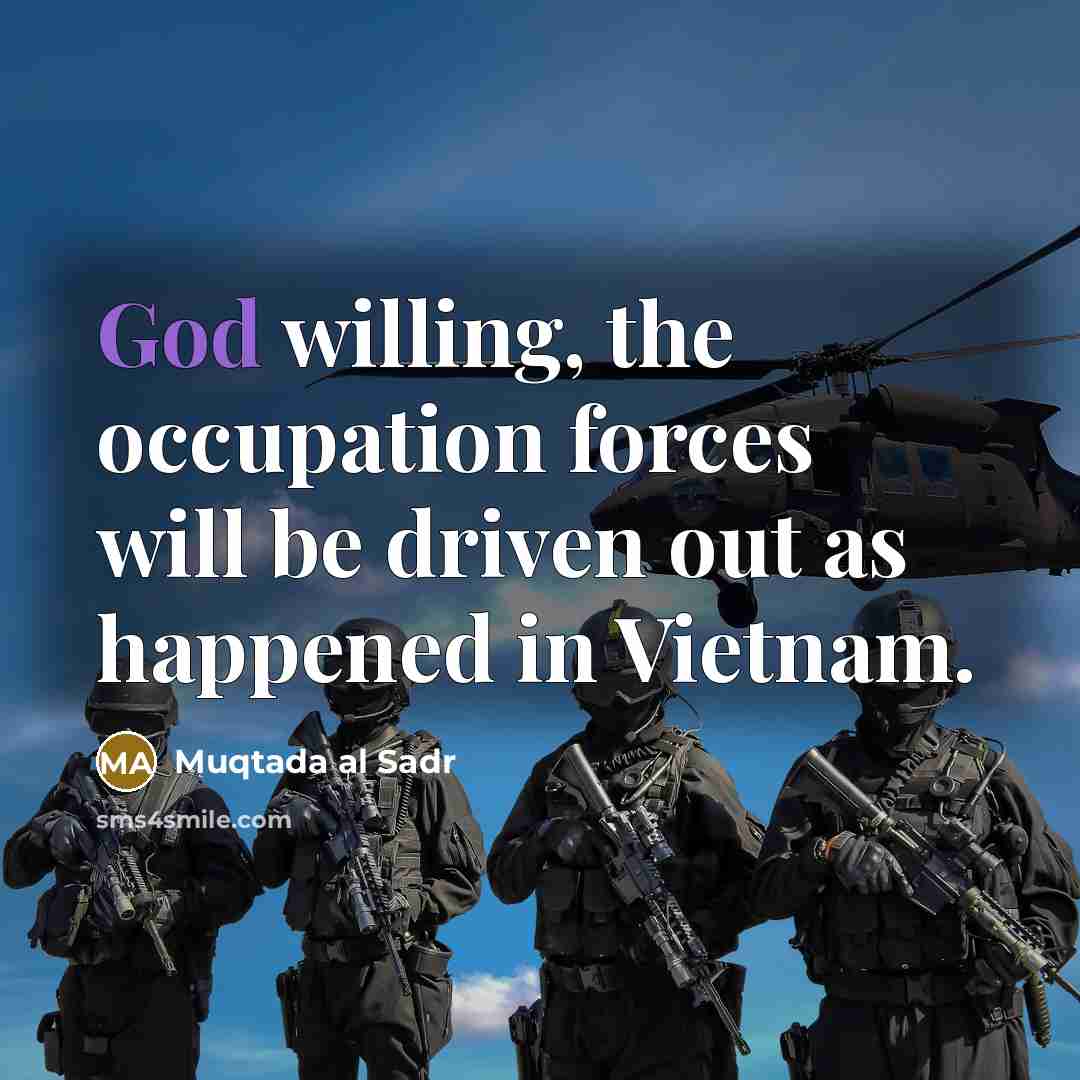“God willing, the occupation forces will be driven out as…” quote by Muqtada al Sadr