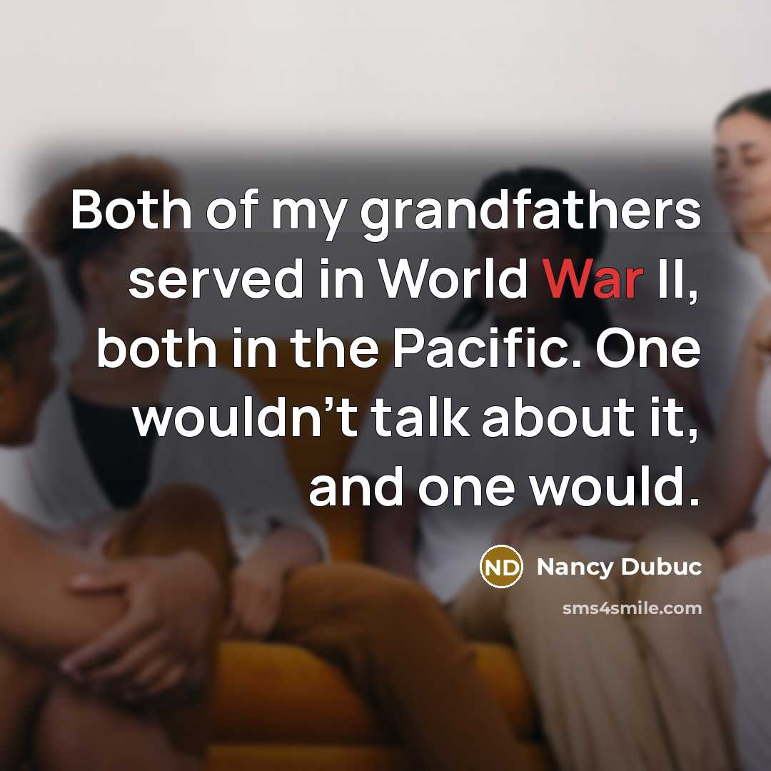 “Both of my grandfathers served in World War II, both…” quote by Nancy Dubuc