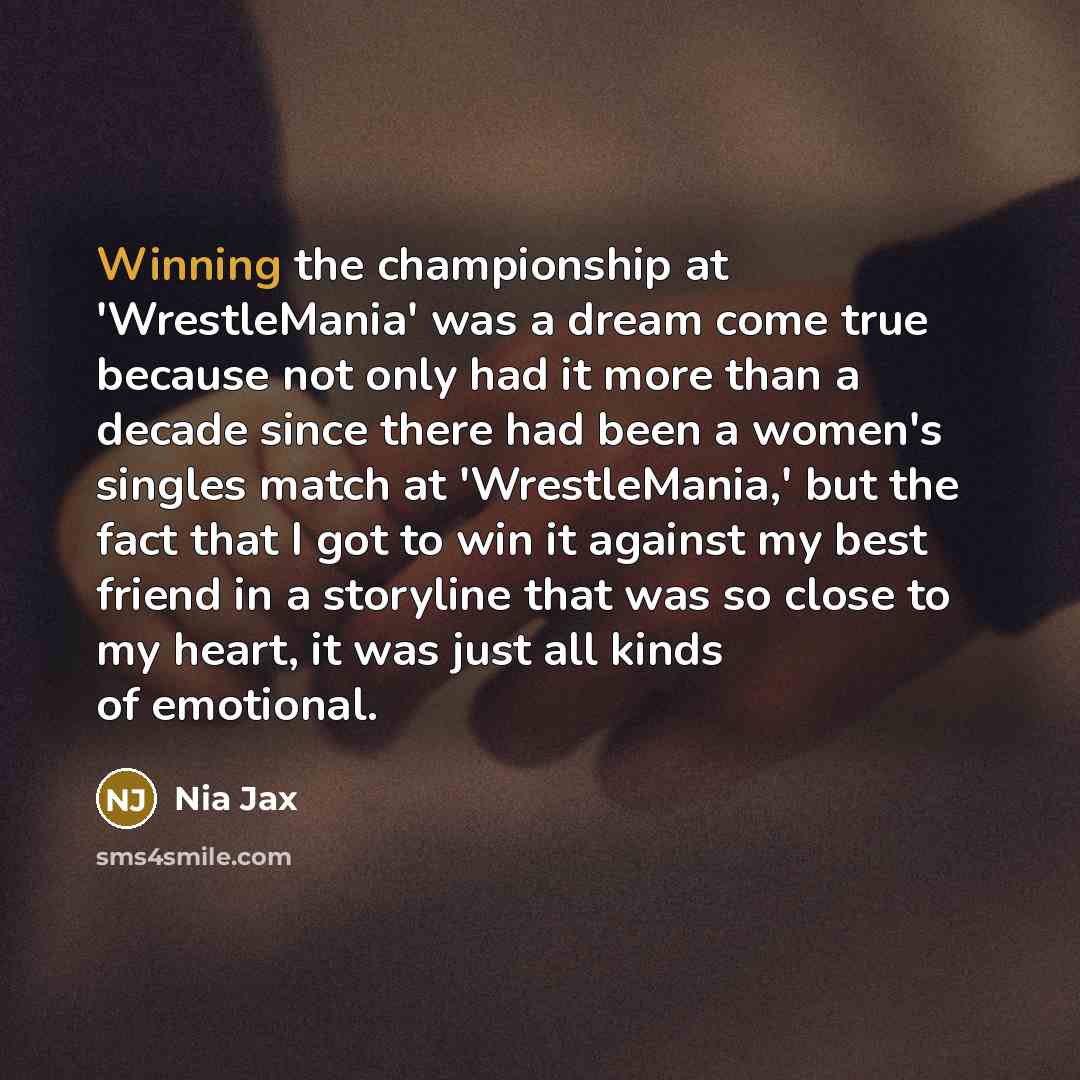 “Winning the championship at 'WrestleMania' was a dream come true…” quote by Nia Jax