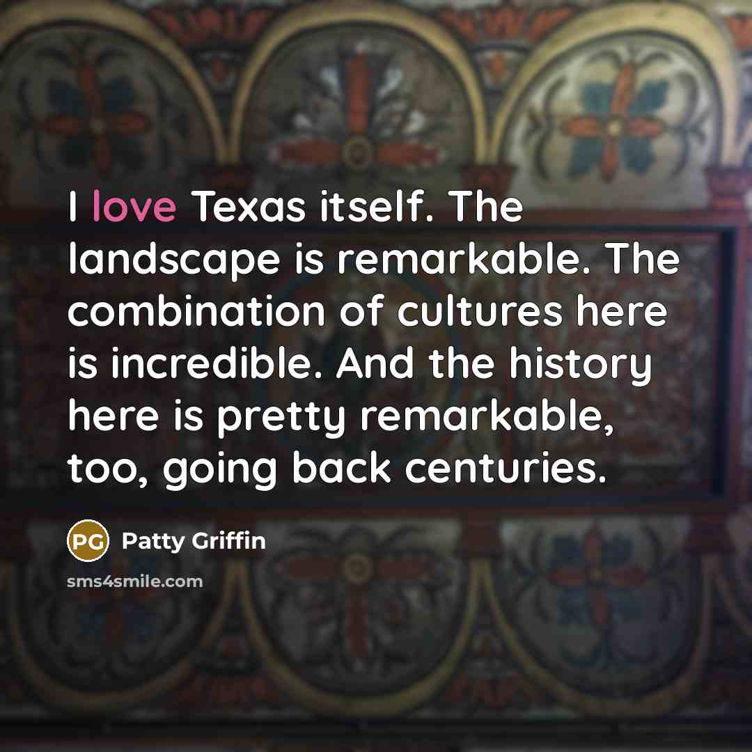 “I love Texas itself. The landscape is remarkable. The combination…” quote by Patty Griffin