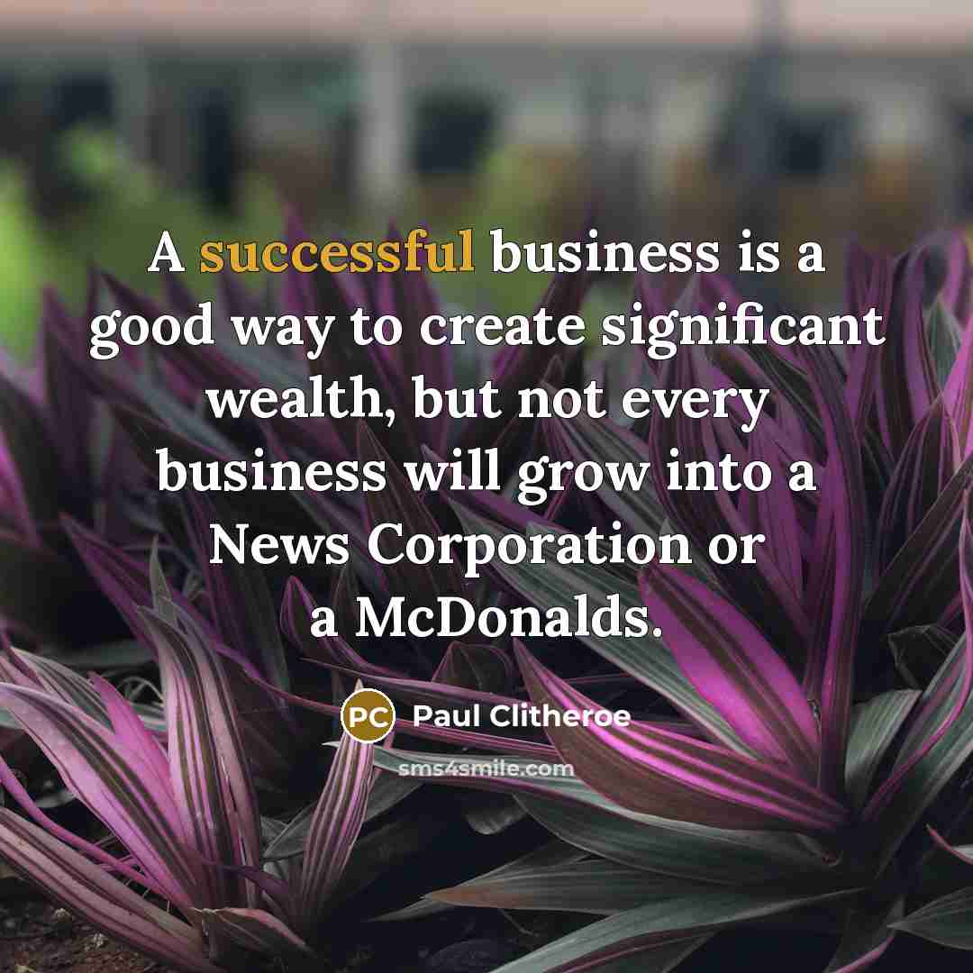 “A successful business is a good way to create significant…” quote by Paul Clitheroe