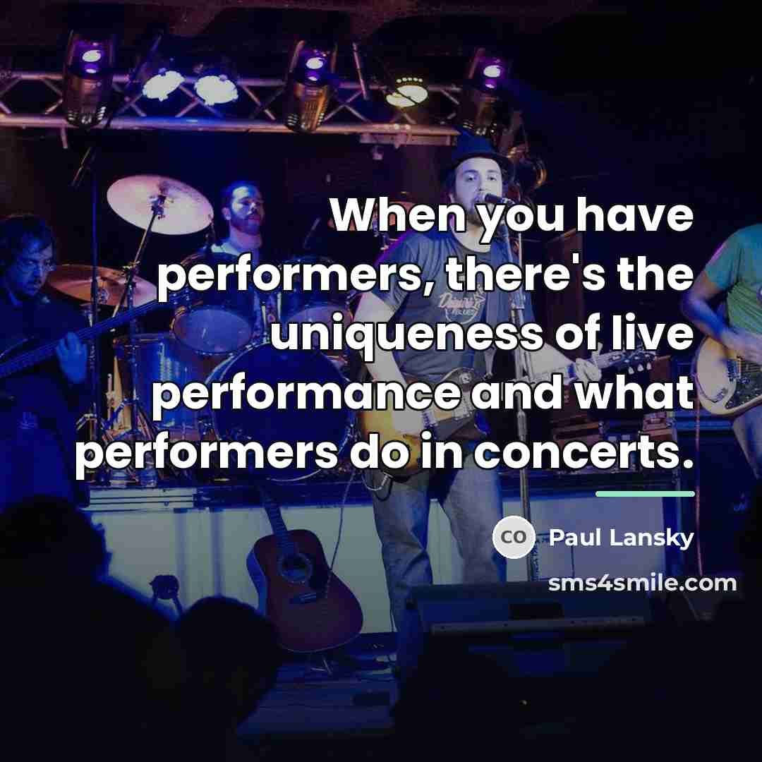 “When you have performers, there's the uniqueness of live performance…” quote by Paul Lansky