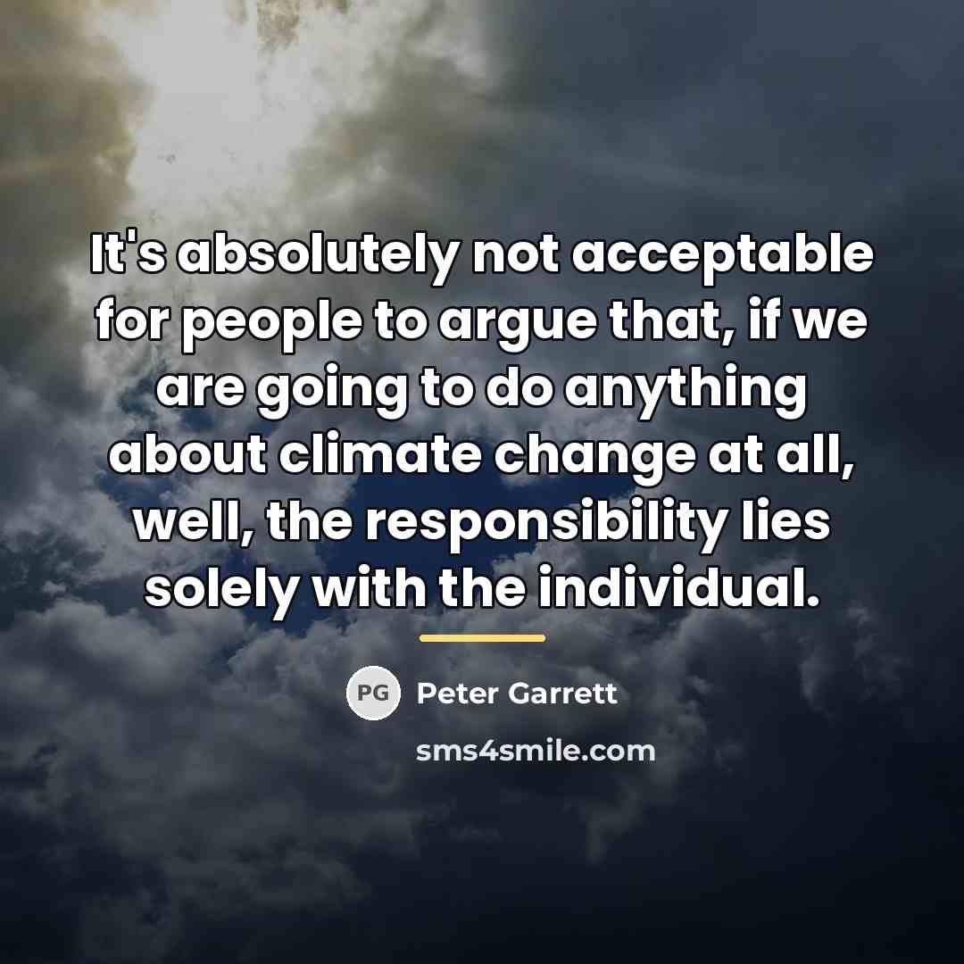 “It's absolutely not acceptable for people to argue that, if…” quote by Peter Garrett
