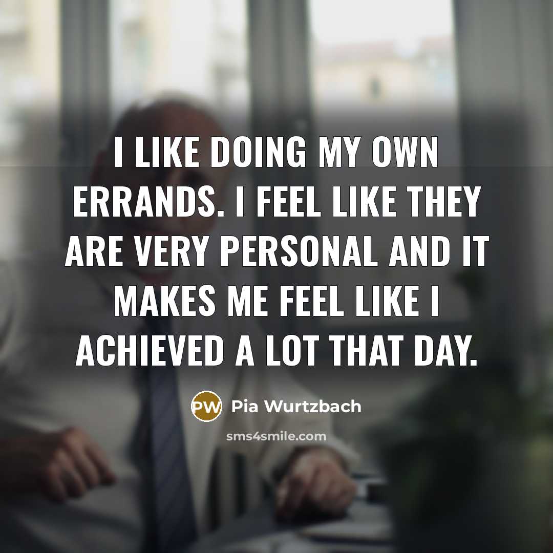 “I like doing my own errands. I feel like they…” quote by Pia Wurtzbach