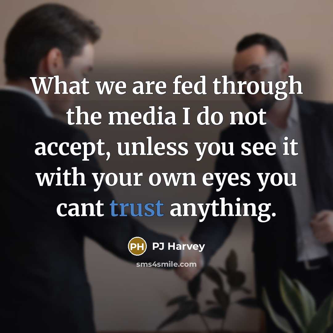 “What we are fed through the media I do not…” quote by PJ Harvey