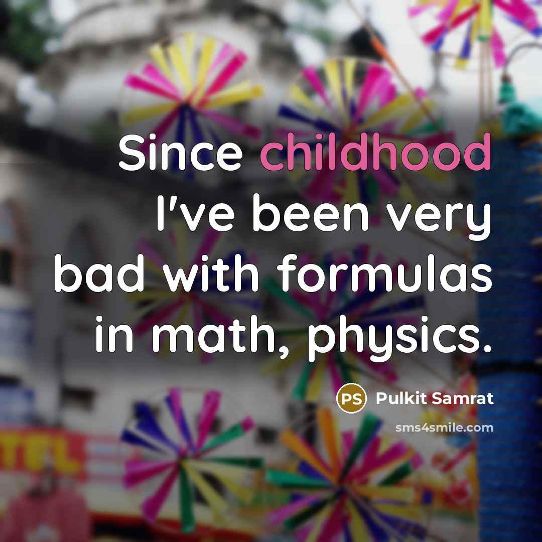 “Since childhood I've been very bad with formulas in math,…” quote by Pulkit Samrat