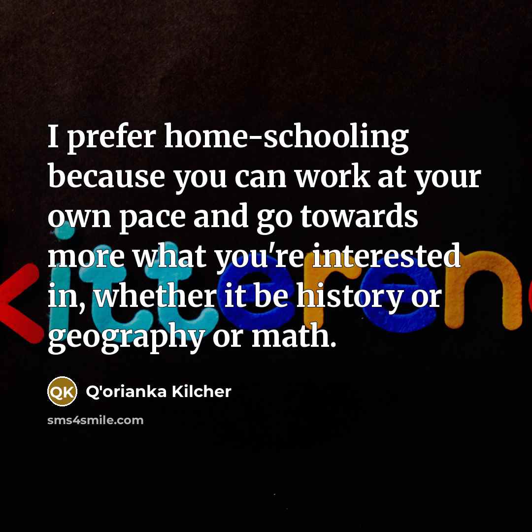 “I prefer home-schooling because you can work at your own…” quote by Q'orianka Kilcher