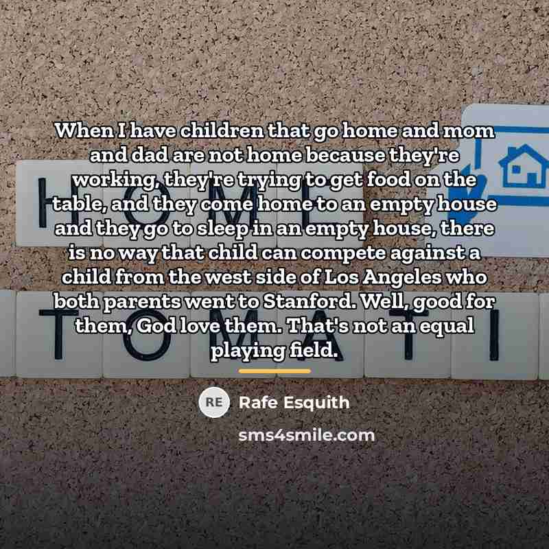 “When I have children that go home and mom and…” quote by Rafe Esquith