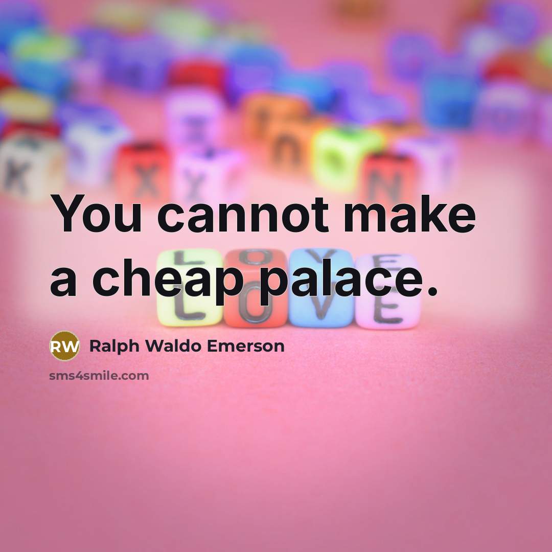 “You cannot make a cheap palace.…” quote by Ralph Waldo Emerson