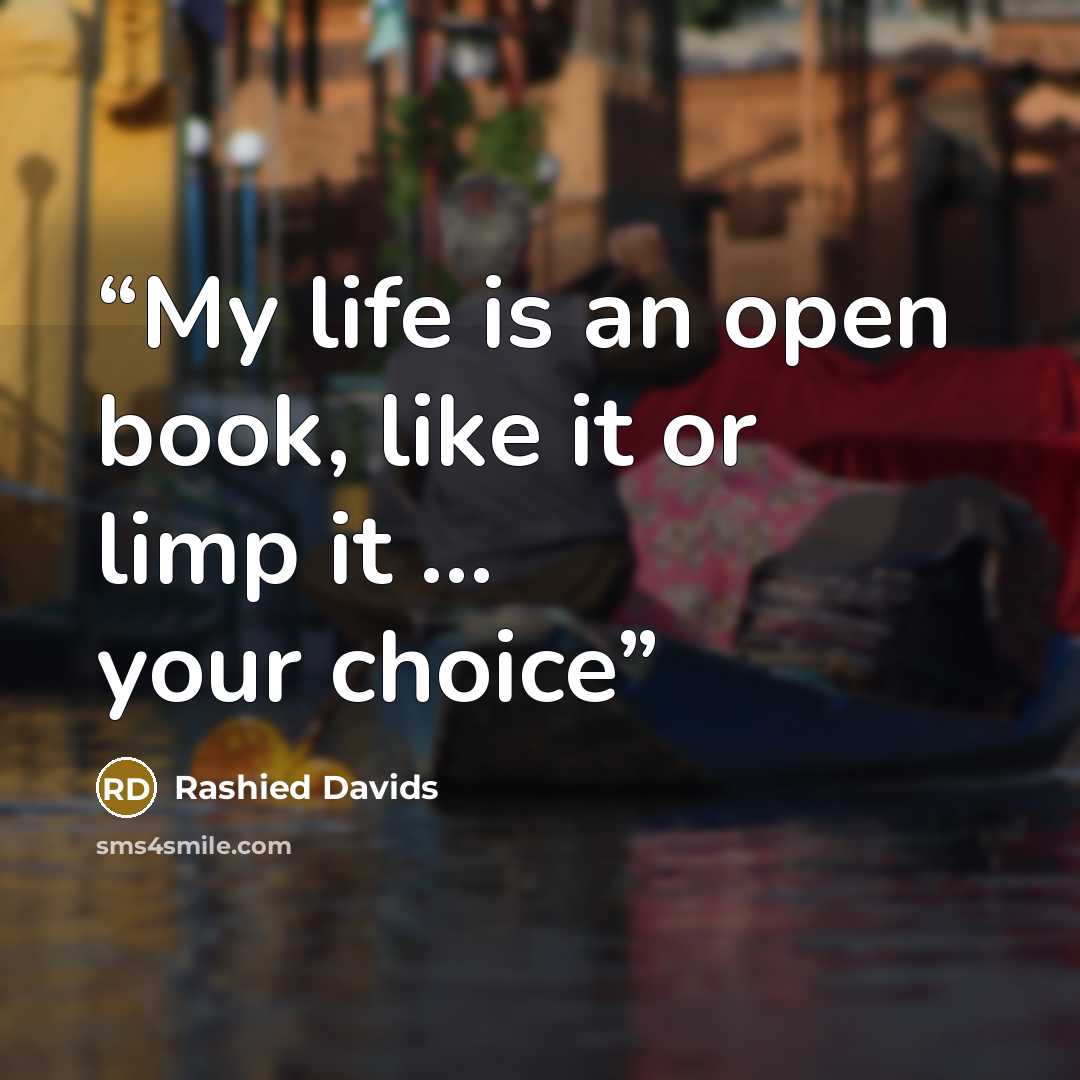 “My life is an open book, like it or limp it ... your choice” quote by Rashied Davids