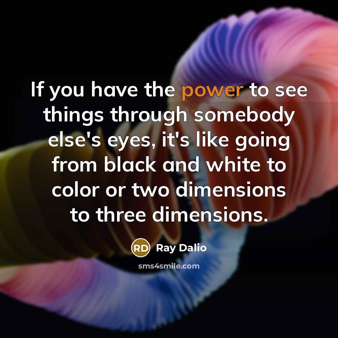 “If you have the power to see things through somebody…” quote by Ray Dalio