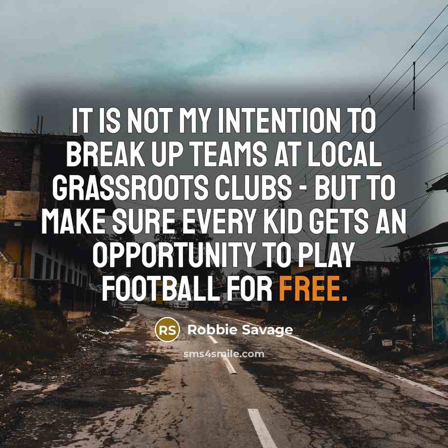 “It is not my intention to break up teams at…” quote by Robbie Savage