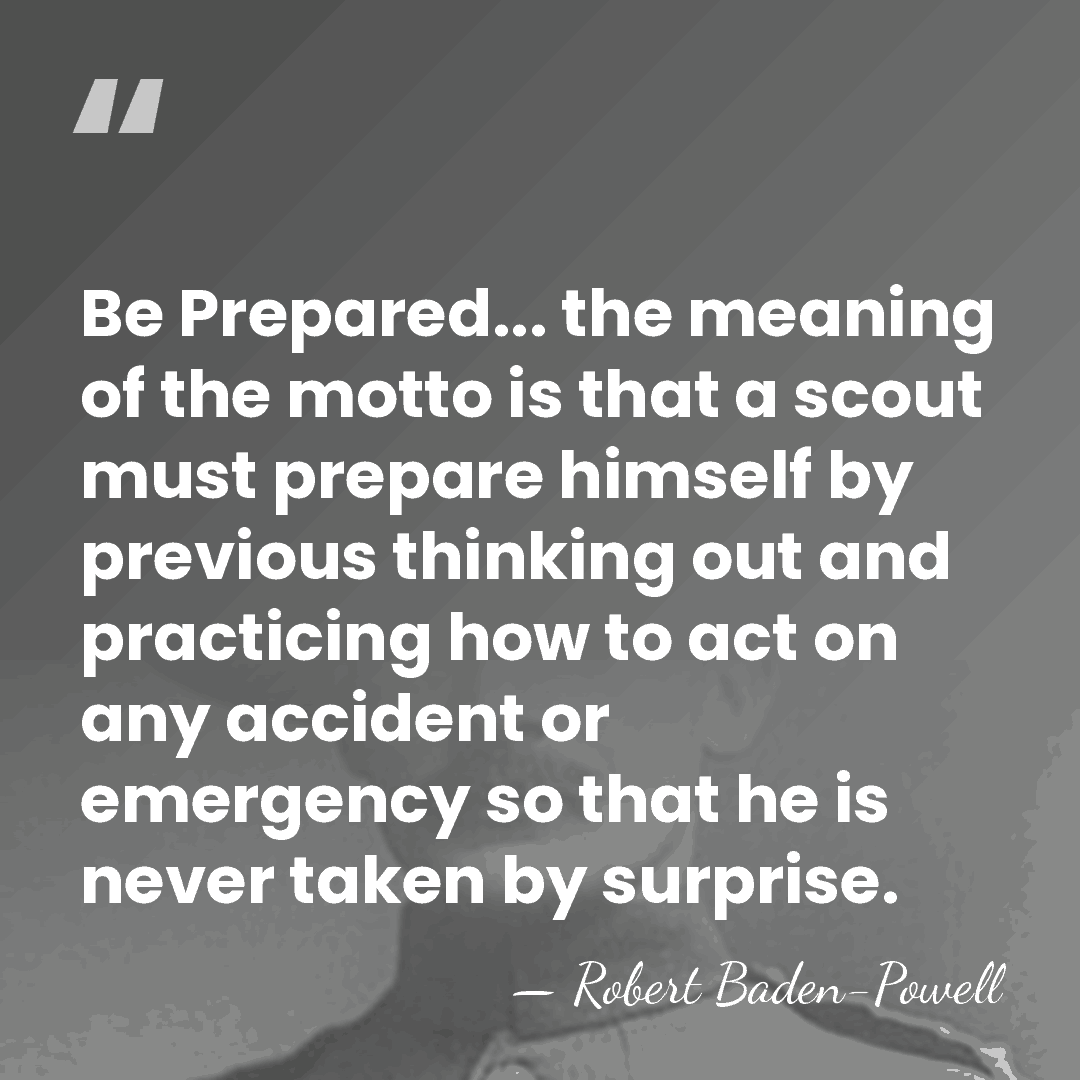Be Prepared... the meaning of the motto is that a scout must&hellip; - Robert Baden-Powell