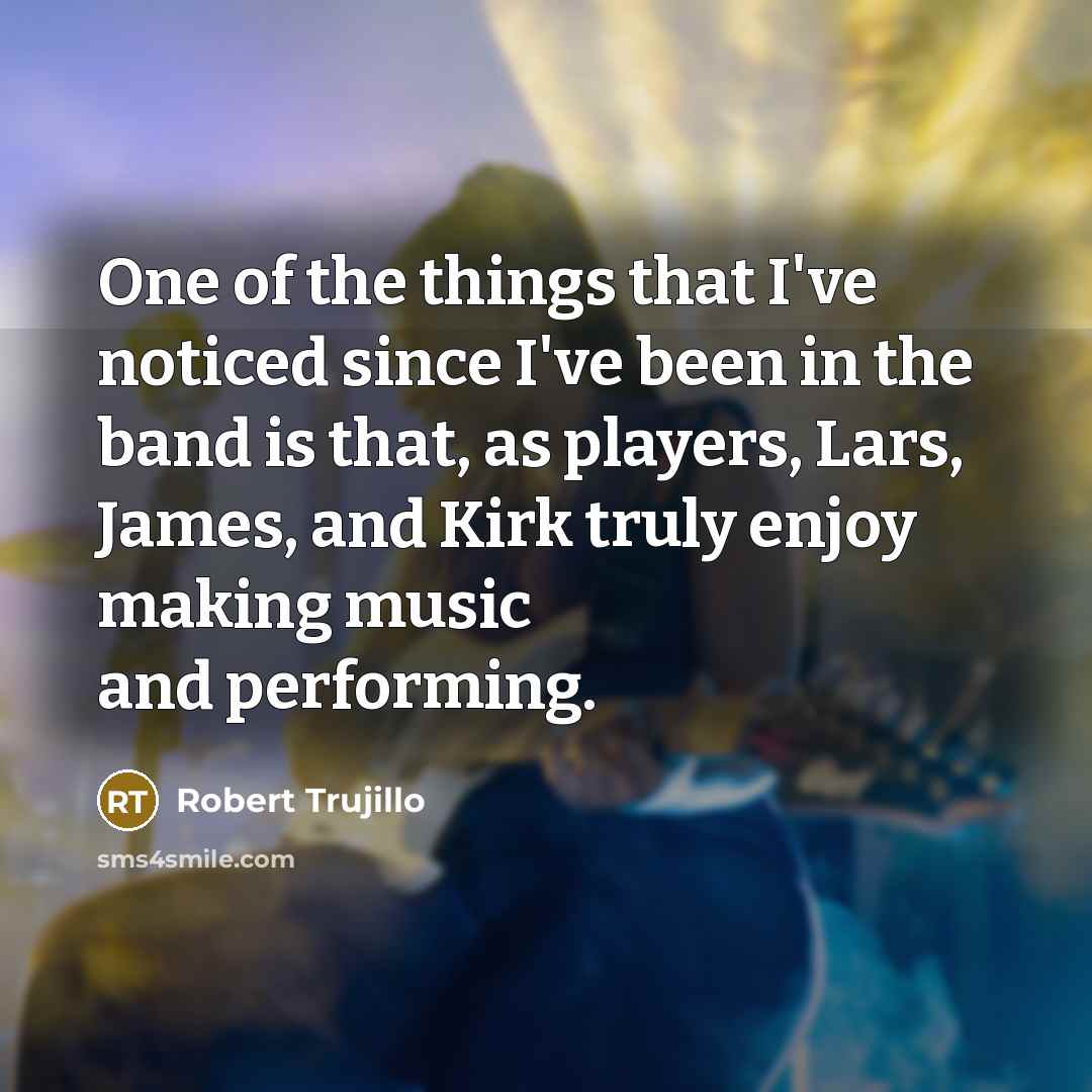 “One of the things that I've noticed since I've been…” quote by Robert Trujillo