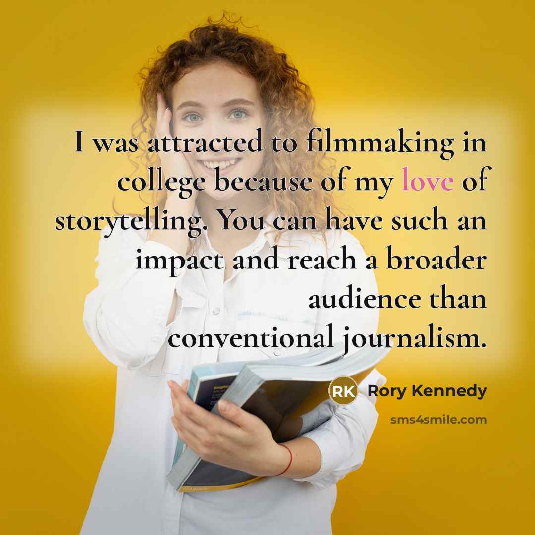 “I was attracted to filmmaking in college because of my…” quote by Rory Kennedy