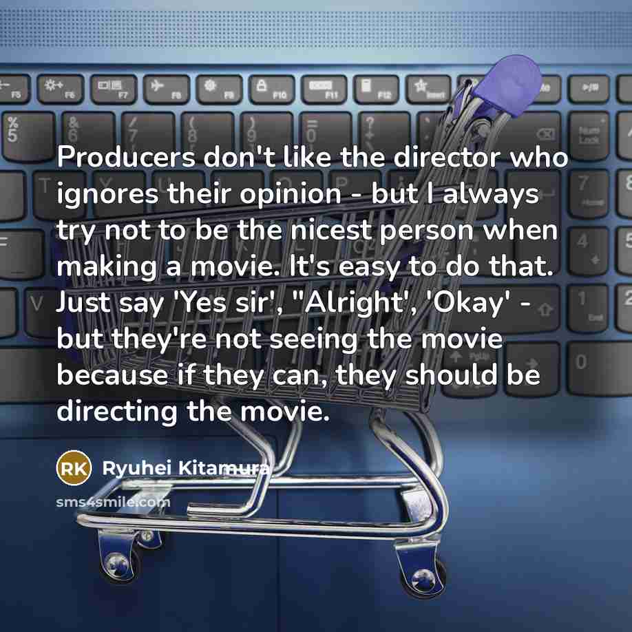 “Producers don't like the director who ignores their opinion -…” quote by Ryuhei Kitamura
