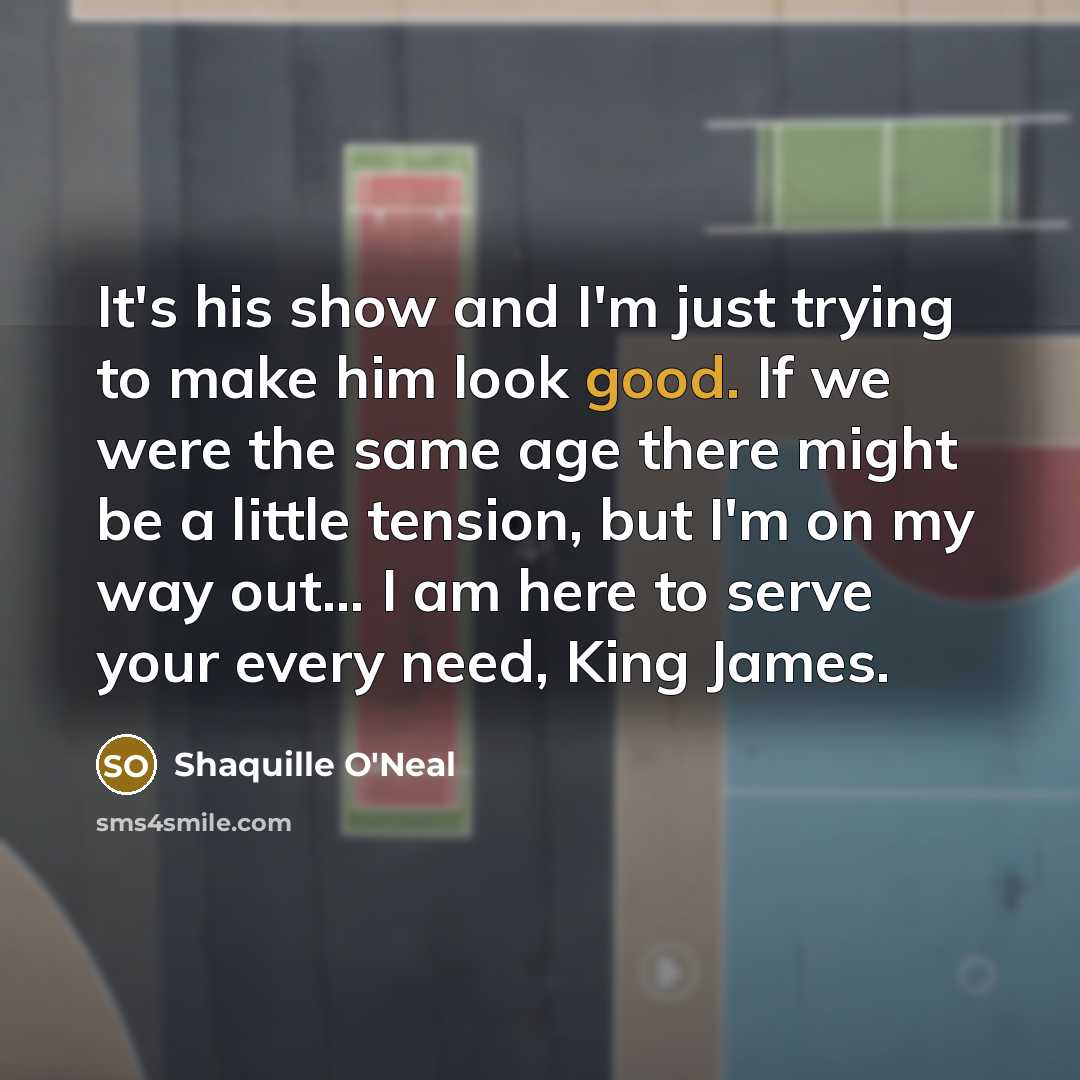 “It's his show and I'm just trying to make him…” quote by Shaquille O'Neal