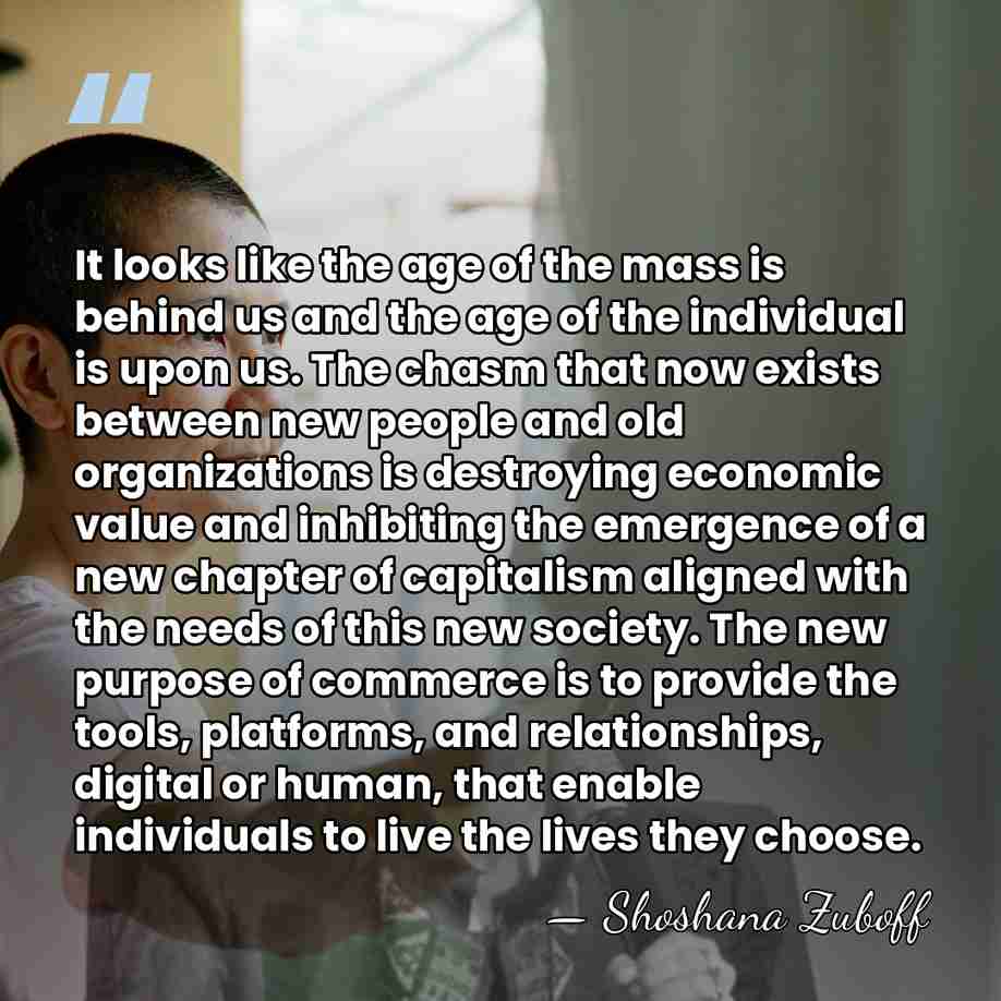 It looks like the age of the mass is behind us and&hellip; - Shoshana Zuboff