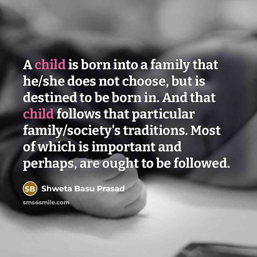 “A child is born into a family that he/she does…” quote by Shweta Basu Prasad