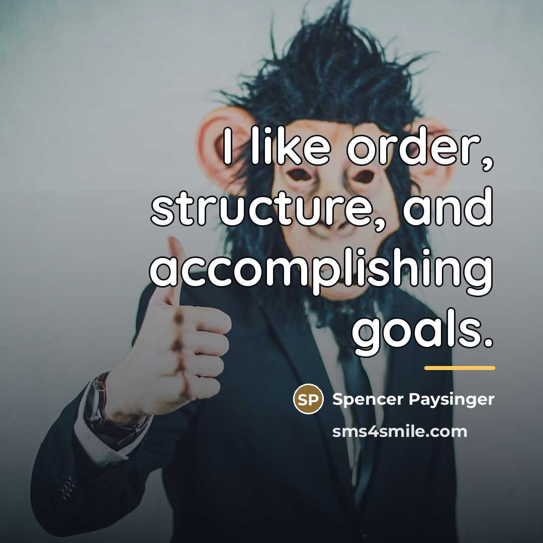 “I like order, structure, and accomplishing goals.…” quote by Spencer Paysinger