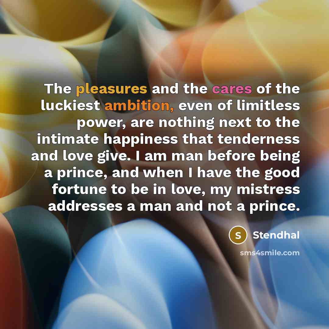 “The pleasures and the cares of the luckiest ambition, even…” quote by Stendhal