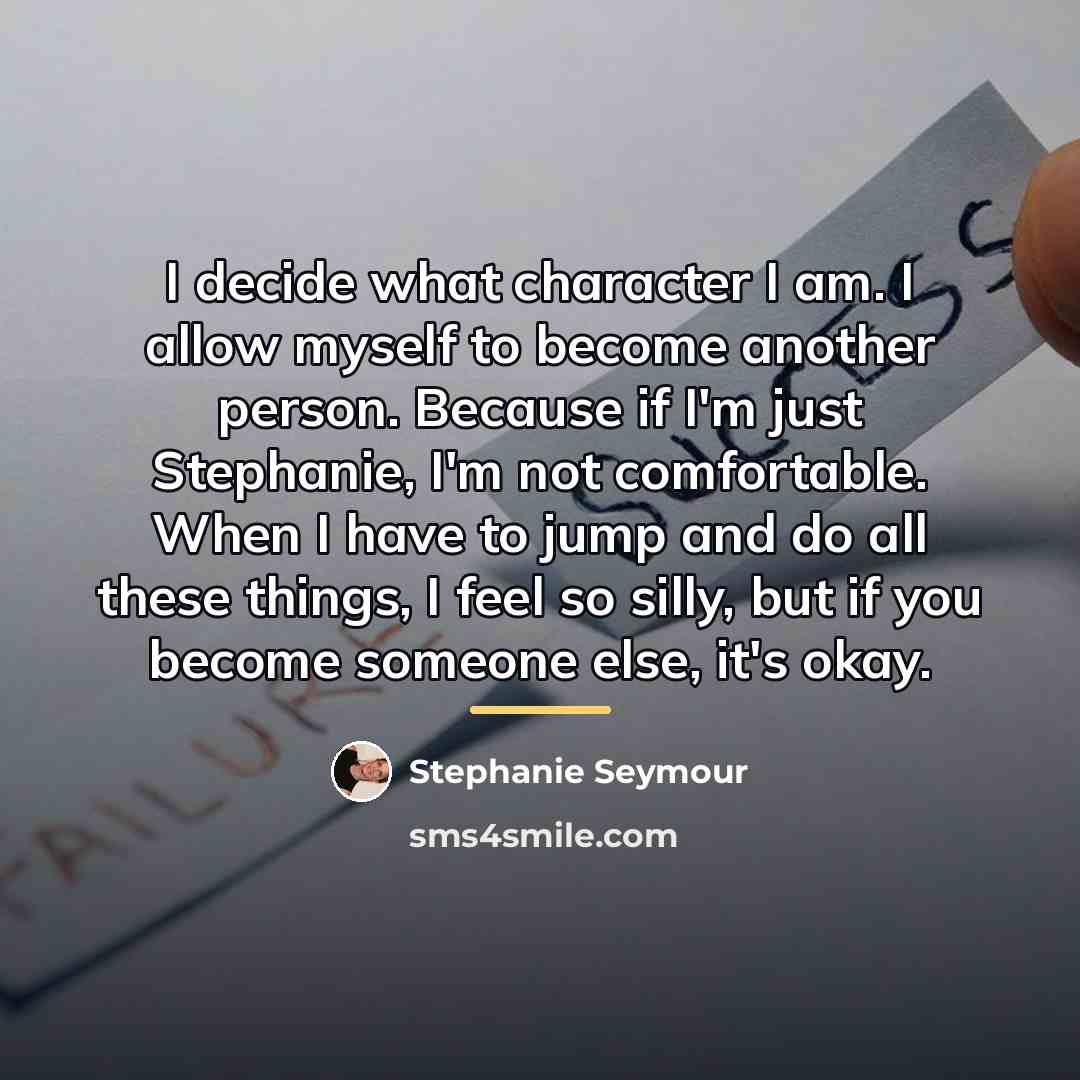 “I decide what character I am. I allow myself to…” quote by Stephanie Seymour
