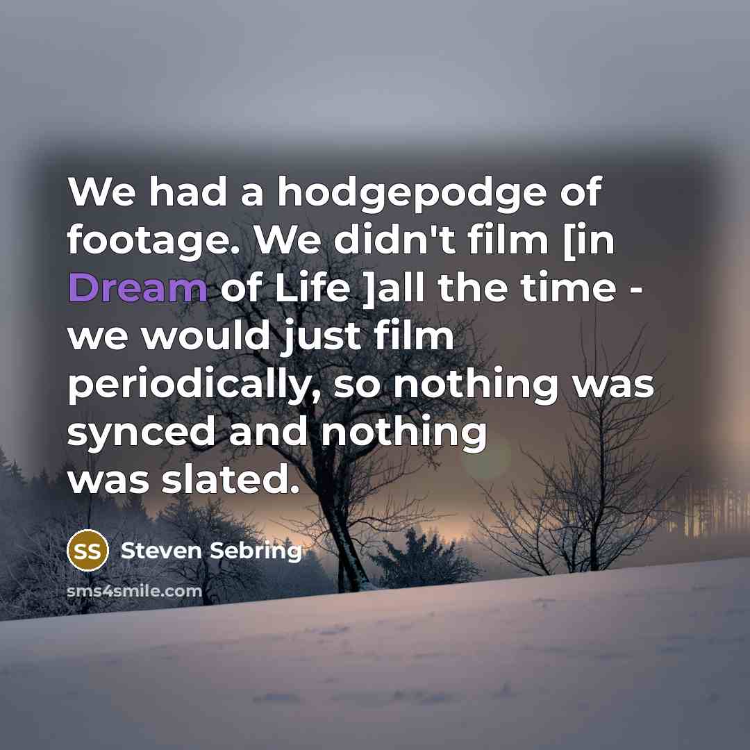 “We had a hodgepodge of footage. We didn't film [in…” quote by Steven Sebring