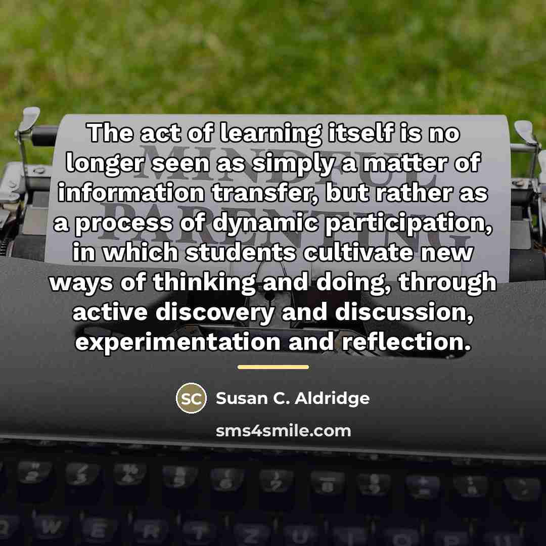 “The act of learning itself is no longer seen as…” quote by Susan C. Aldridge
